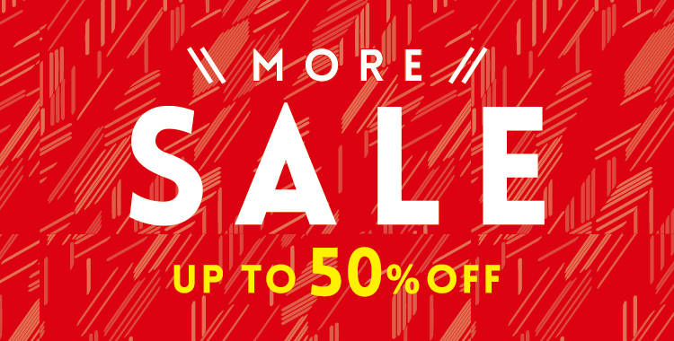MORE SALE ーUP TO 50％OFFー